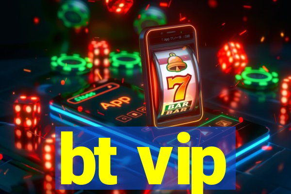 bt vip
